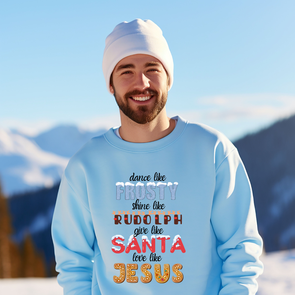 Dance Like Frosty, Shine like Rudolph, Give like Santa, Love Like Jesus - HOODIE | SWEATSHIRT | T-SHIRT