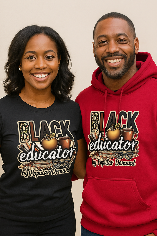 Black Educator by Popular Demand - T-shirt | Sweatshirt | Hoodie
