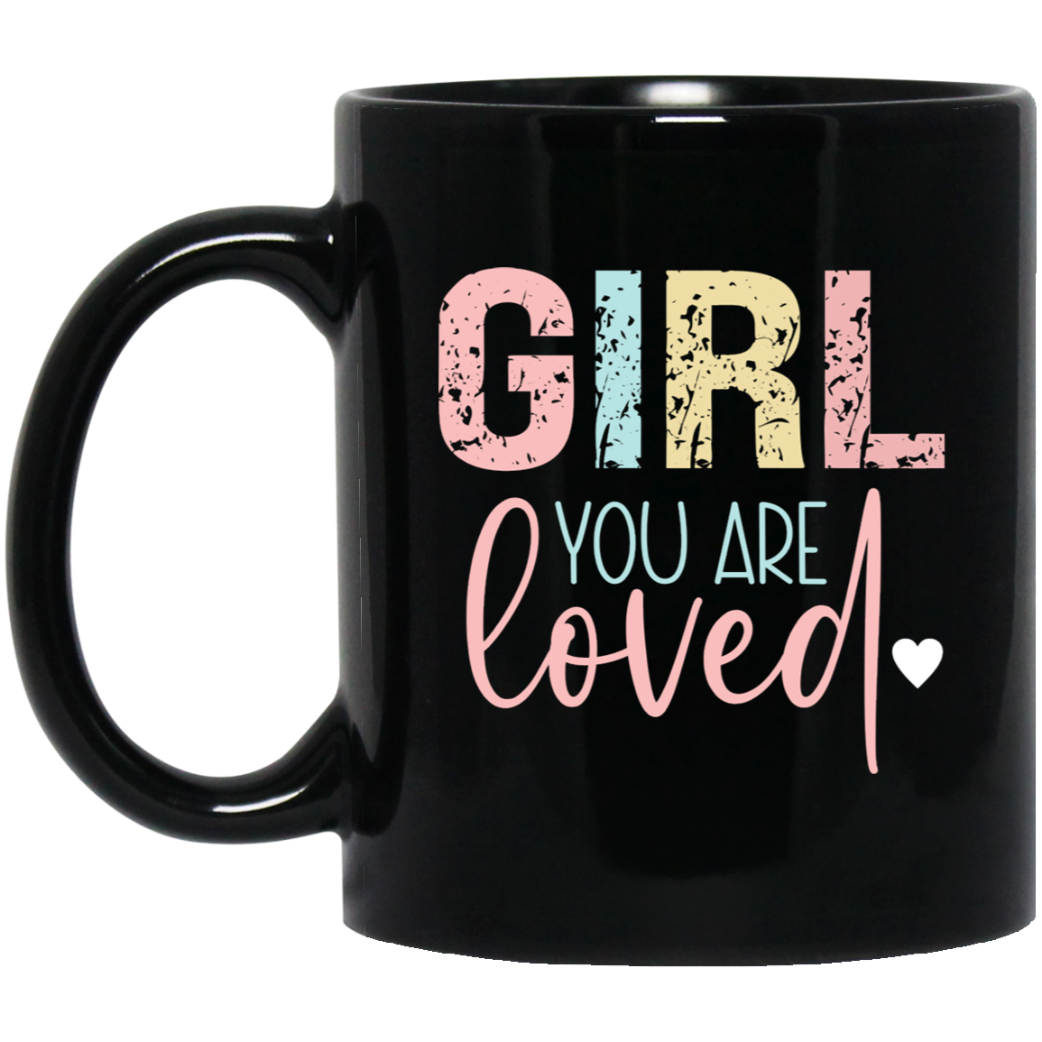 GIRL You Are Loved - 11oz Black Mug