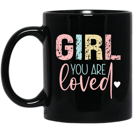 GIRL You Are Loved - 11oz Black Mug