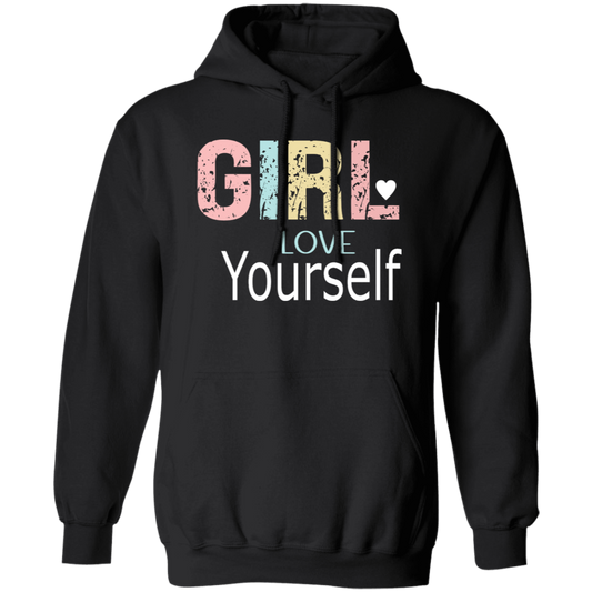 Girl Love Yourself - Pullover Hoodie