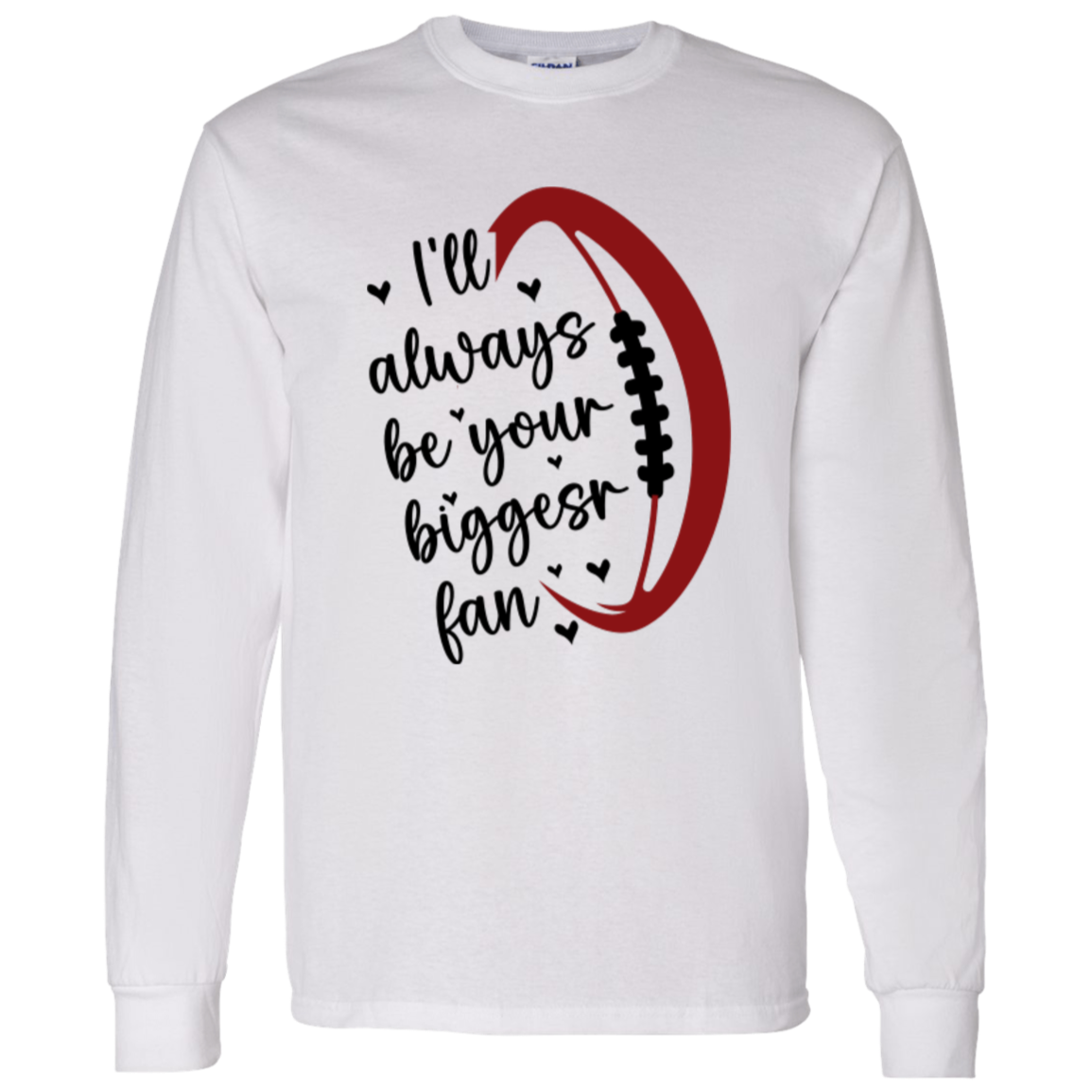 I'll Always Be Your Biggest Fan - LS T-Shirt 5.3 oz.