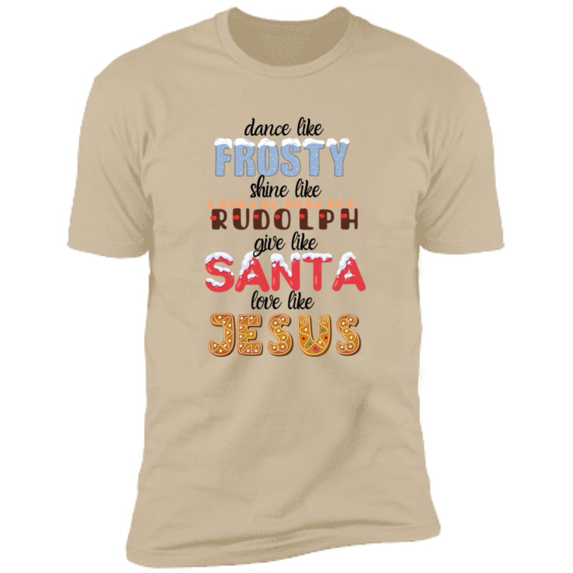 Dance Like Frosty, Shine like Rudolph, Give like Santa, Love Like Jesus - HOODIE | SWEATSHIRT | T-SHIRT