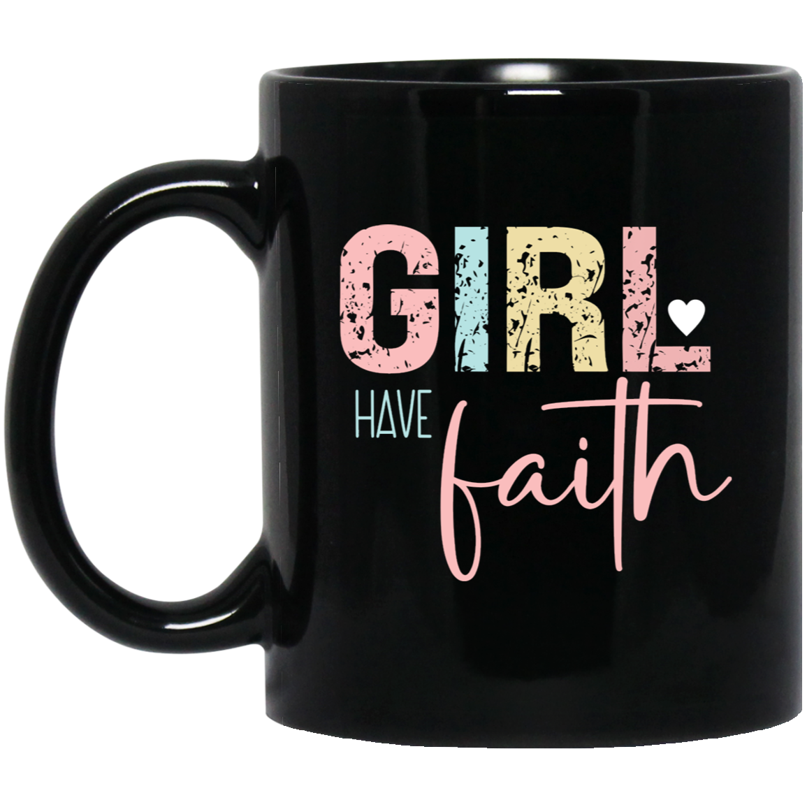 GIRL Have Faith - 11oz Black Mug