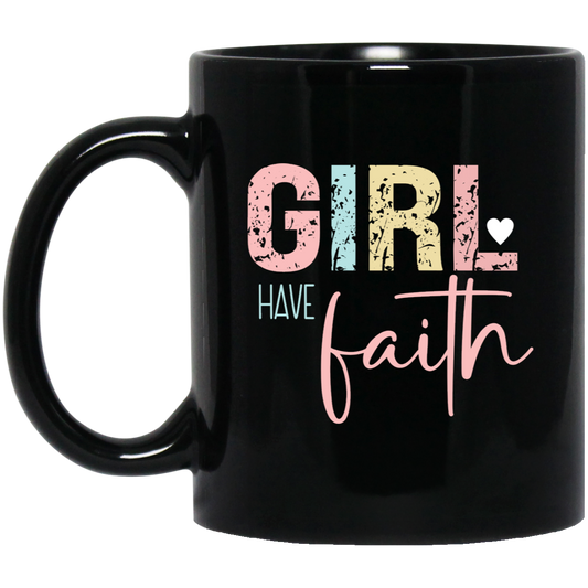 GIRL Have Faith - 11oz Black Mug