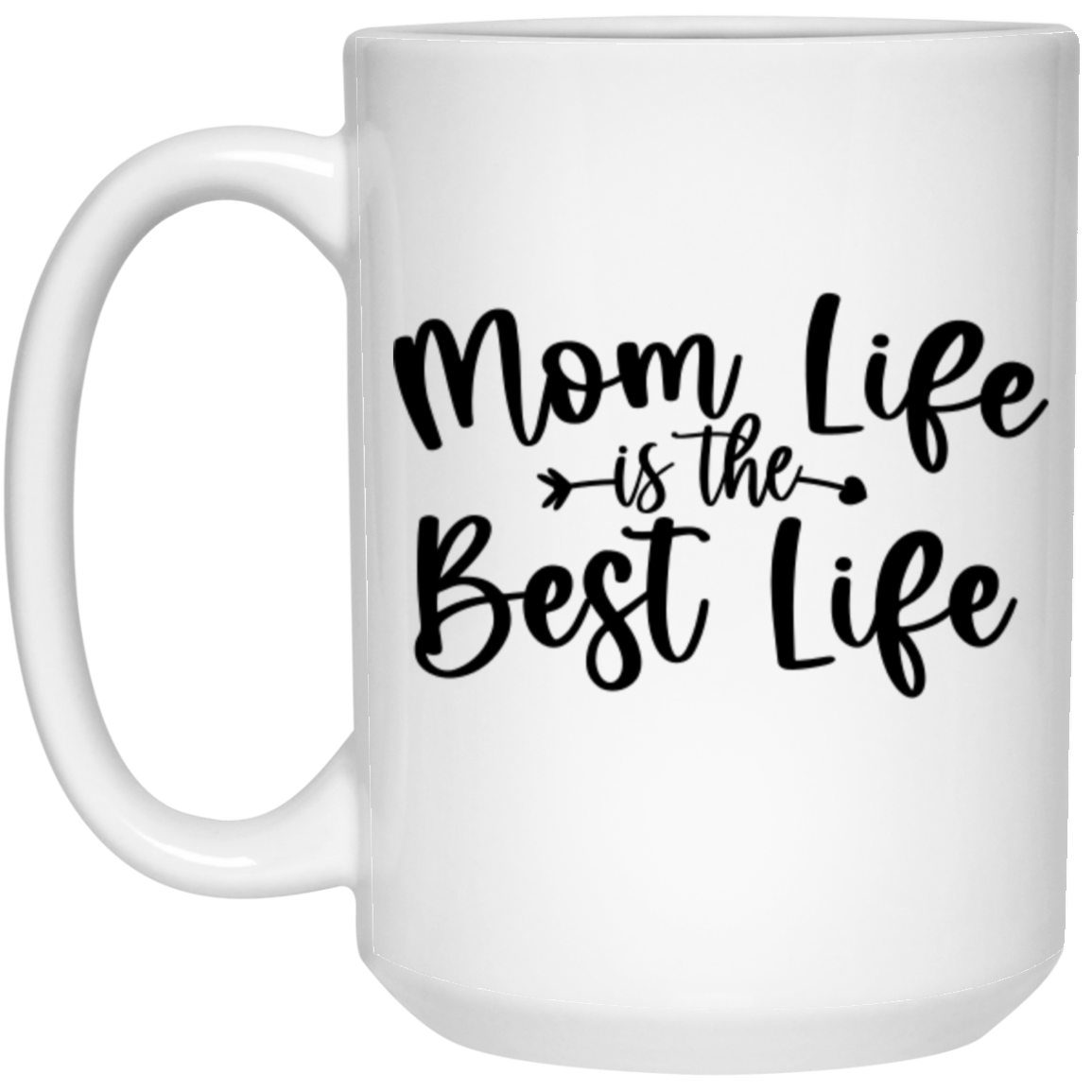 Mom Life Best Life - 15oz White Mug