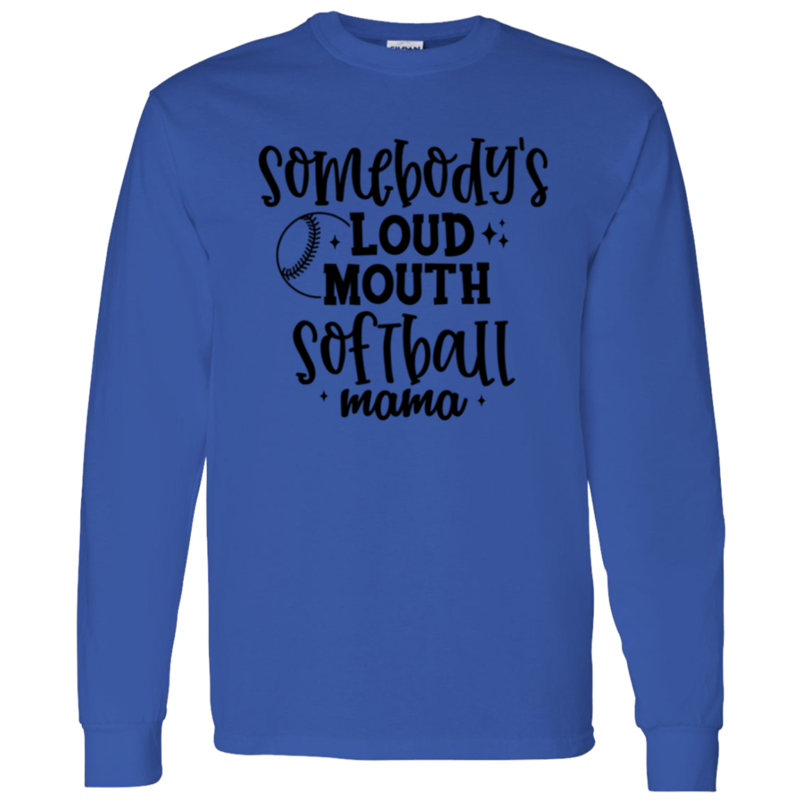 Somebody's Loud Mouth Softball Mama - Long Sleeve T-Shirt 5.3 oz.