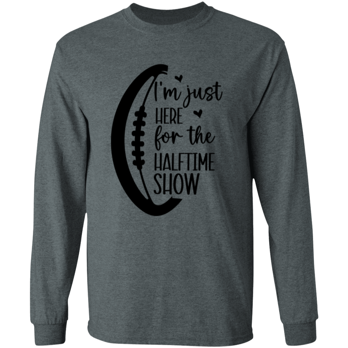 Here for the Halftime Show - LS T-Shirt 5.3 oz.