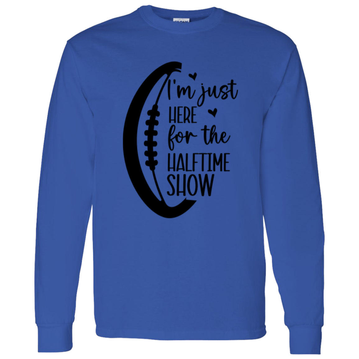 Here for the Halftime Show - LS T-Shirt 5.3 oz.