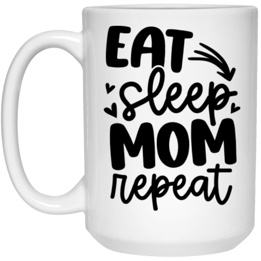 Eat Sleep Mom Repeat - 15oz White Mug