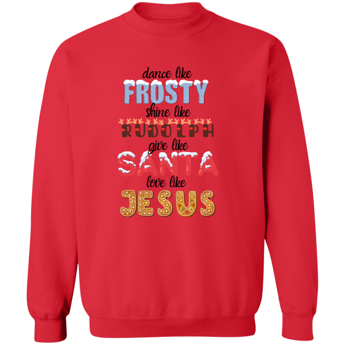 Dance Like Frosty, Shine like Rudolph, Give like Santa, Love Like Jesus - HOODIE | SWEATSHIRT | T-SHIRT