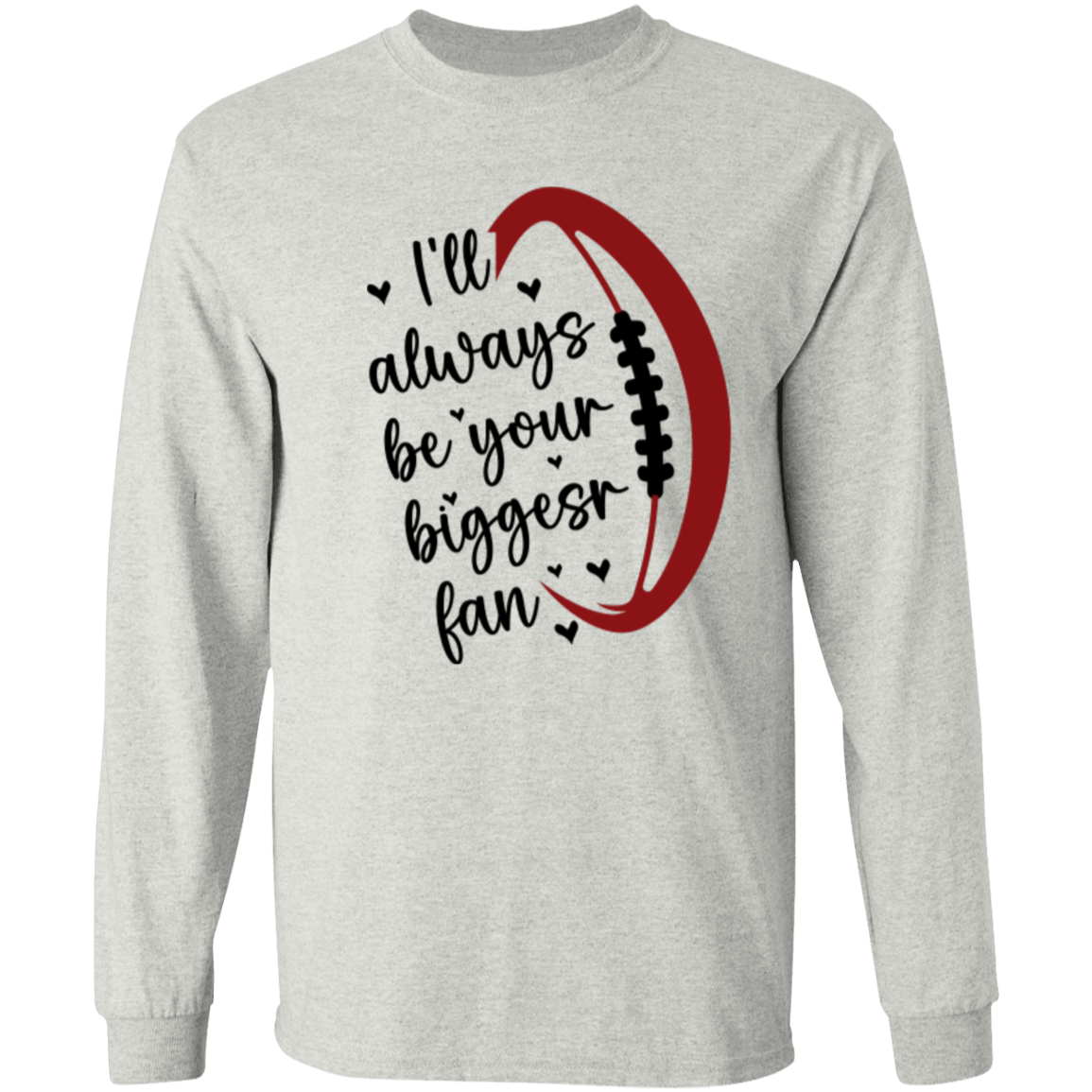 I'll Always Be Your Biggest Fan - LS T-Shirt 5.3 oz.