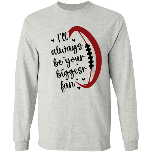 I'll Always Be Your Biggest Fan - LS T-Shirt 5.3 oz.