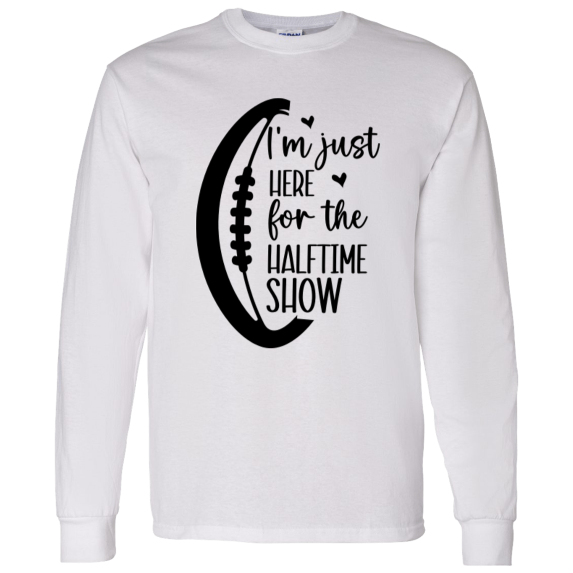 Here for the Halftime Show - LS T-Shirt 5.3 oz.