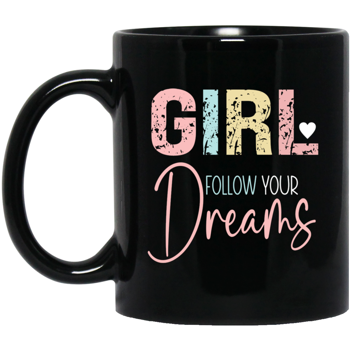 GIRL Follow Your Dreams - 11oz Black Mug