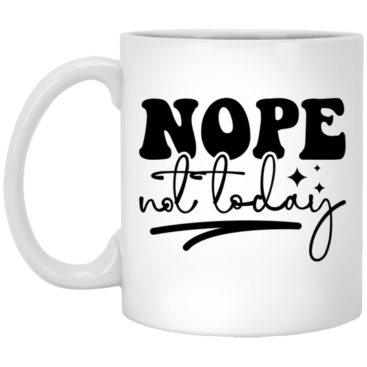 NOPE not Today - 11oz White Mug