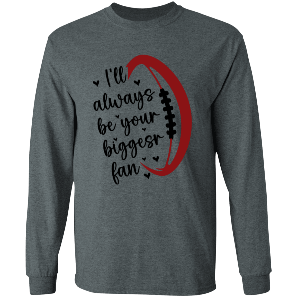 I'll Always Be Your Biggest Fan - LS T-Shirt 5.3 oz.