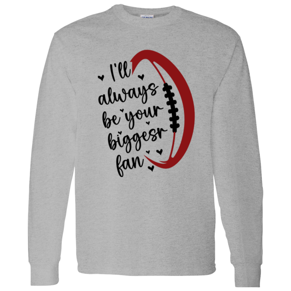 I'll Always Be Your Biggest Fan - LS T-Shirt 5.3 oz.