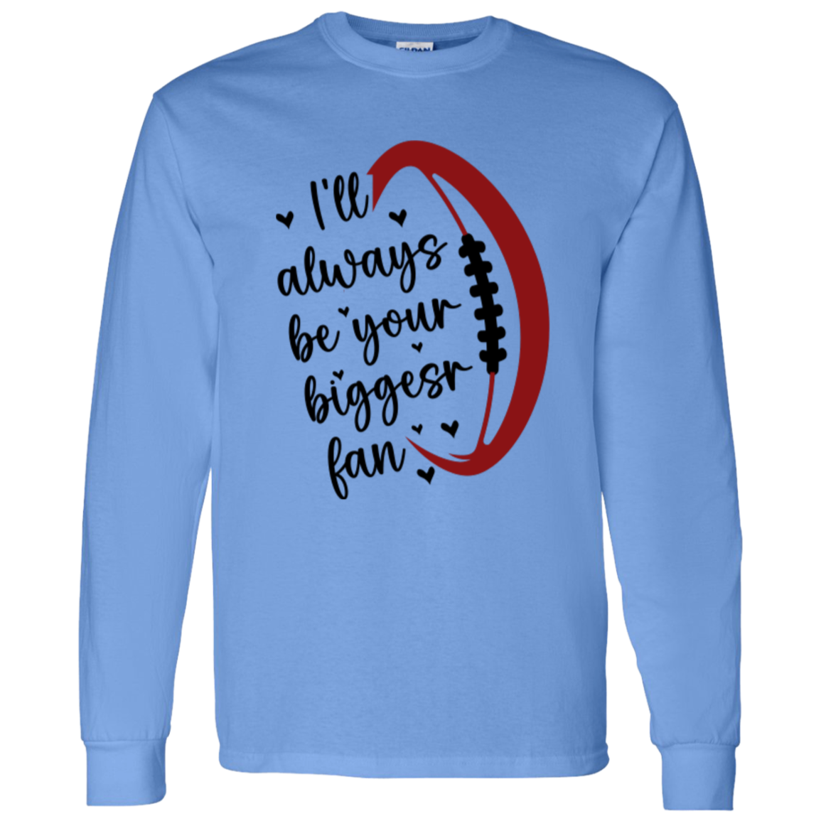 I'll Always Be Your Biggest Fan - LS T-Shirt 5.3 oz.