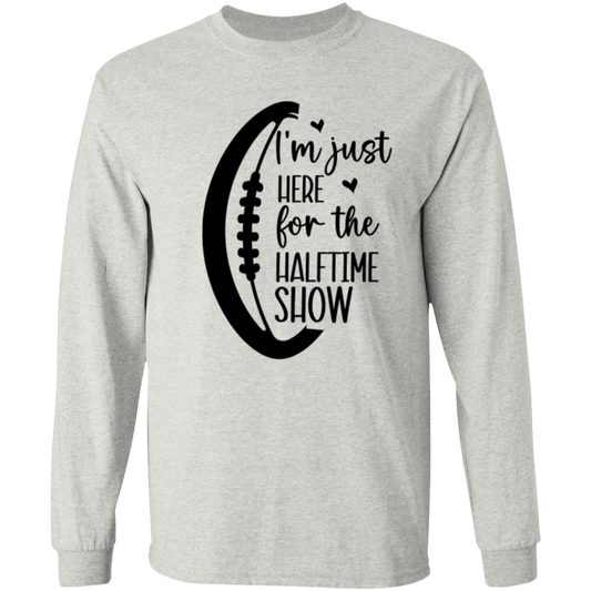 Here for the Halftime Show - LS T-Shirt 5.3 oz.