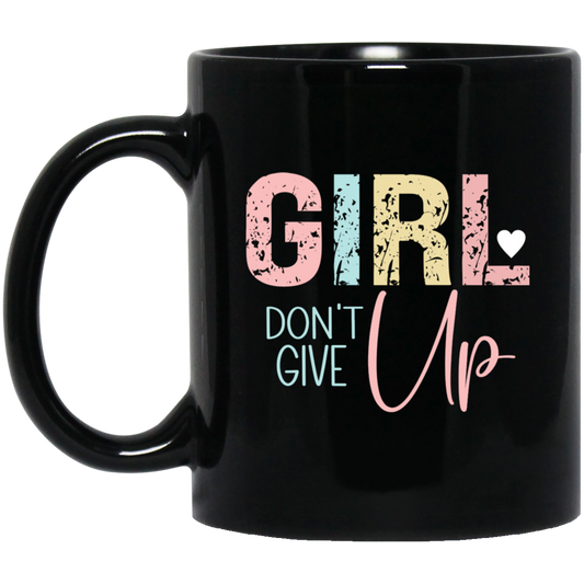 GIRL Don't Give Up - 11oz Black Mug