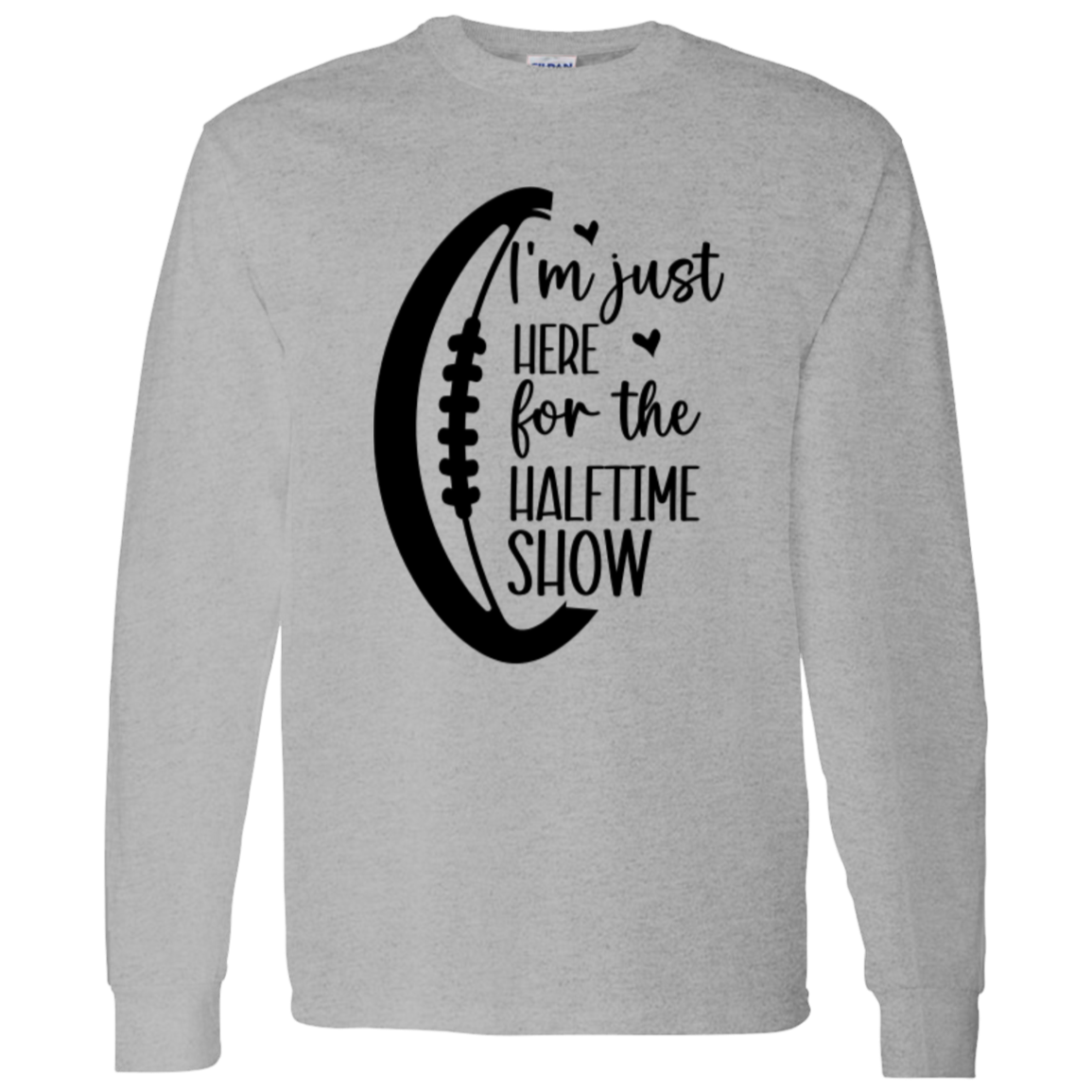 Here for the Halftime Show - LS T-Shirt 5.3 oz.