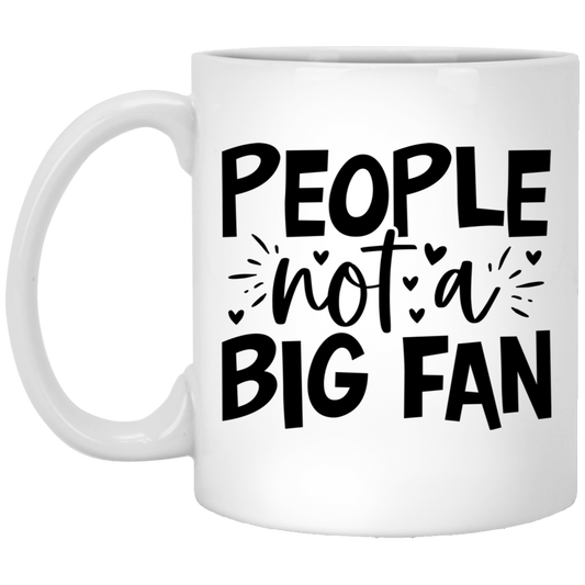 People not a Big Fan - 11oz White Mug