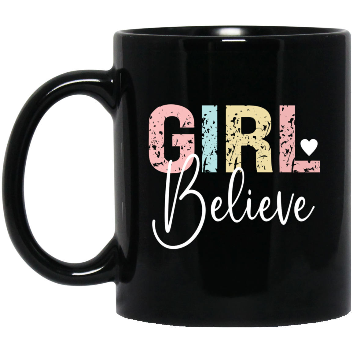 GIRL Believe - 11oz Black Mug