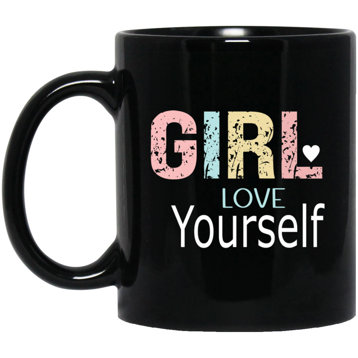 GIRL Love Yourself -  11oz Black Mug