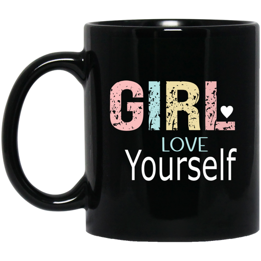 GIRL Love Yourself -  11oz Black Mug