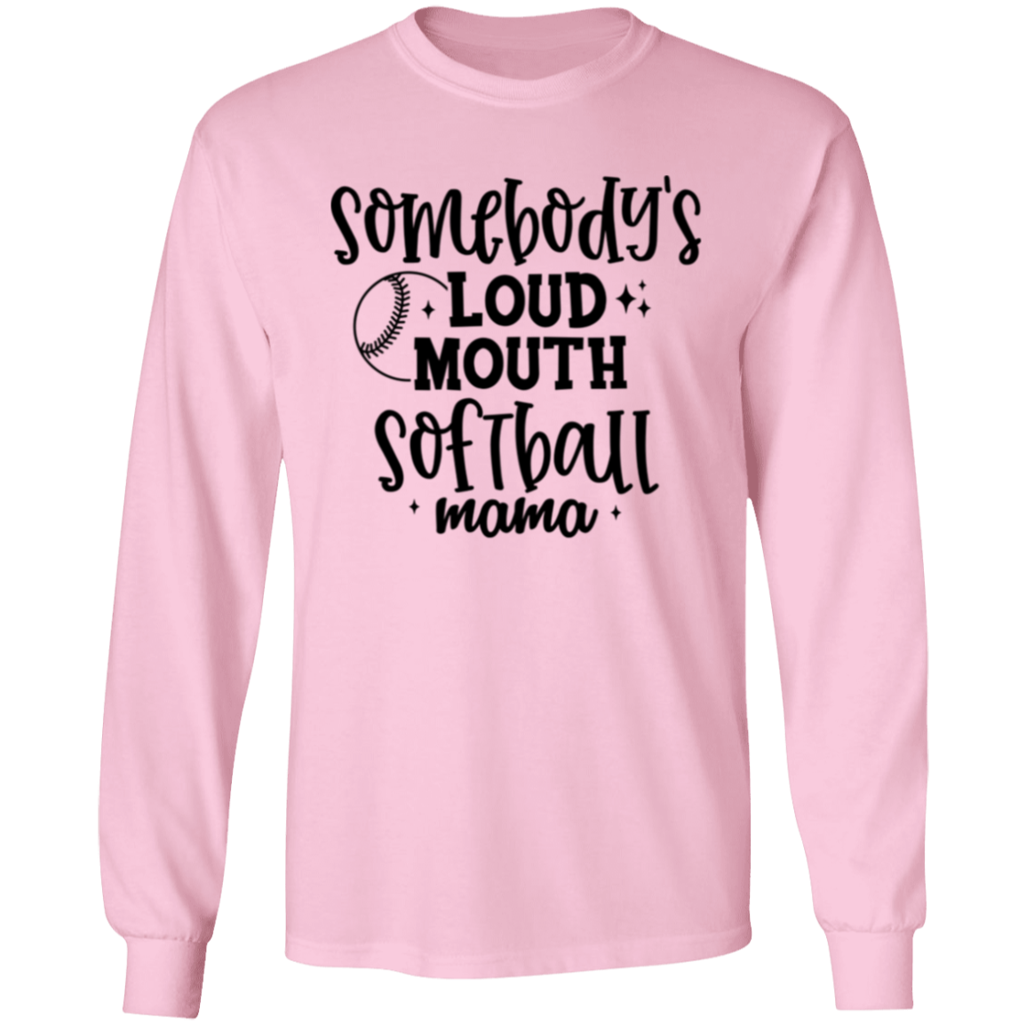 Somebody's Loud Mouth Softball Mama - Long Sleeve T-Shirt 5.3 oz.