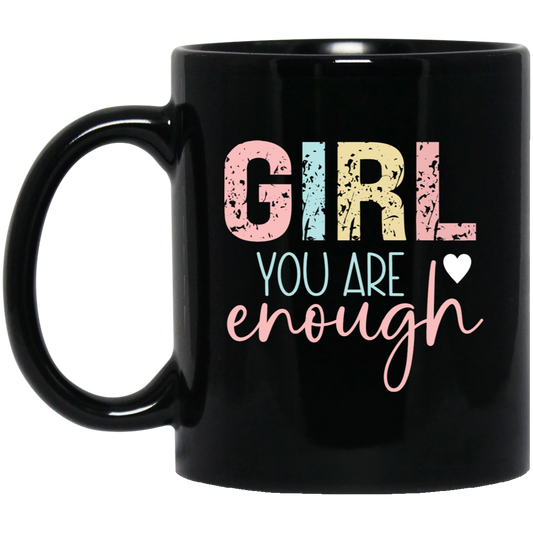 GIRL You Are Enough - 11oz Black Mug