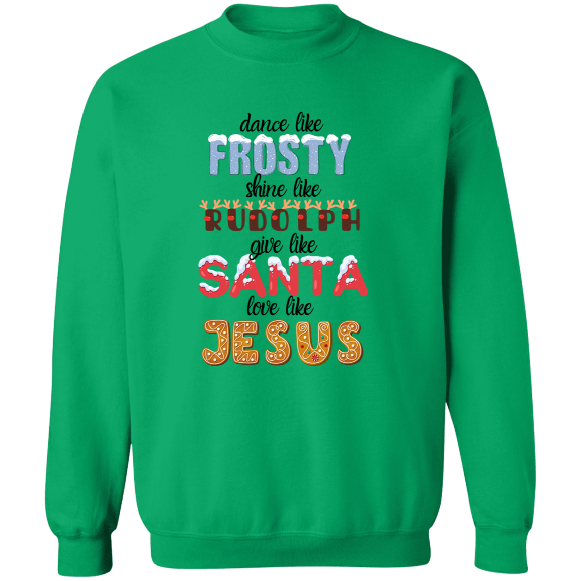 Dance Like Frosty, Shine like Rudolph, Give like Santa, Love Like Jesus - HOODIE | SWEATSHIRT | T-SHIRT