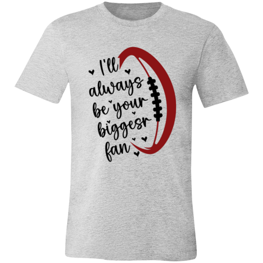 I'll Always Be Your Biggest Fan - Unisex Jersey Short-Sleeve T-Shirt