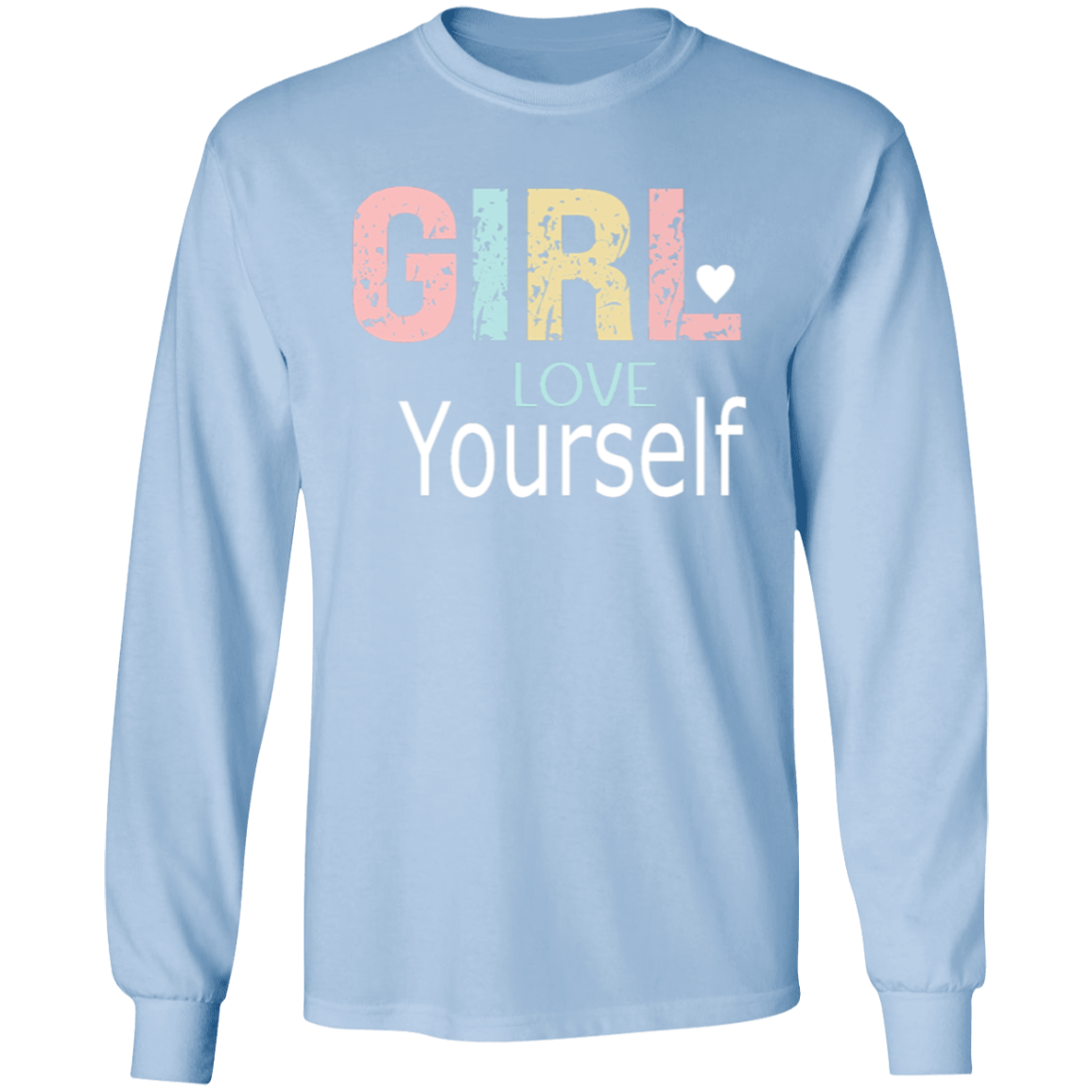 Girl Love Yourself - LS T-Shirt 5.3 oz.