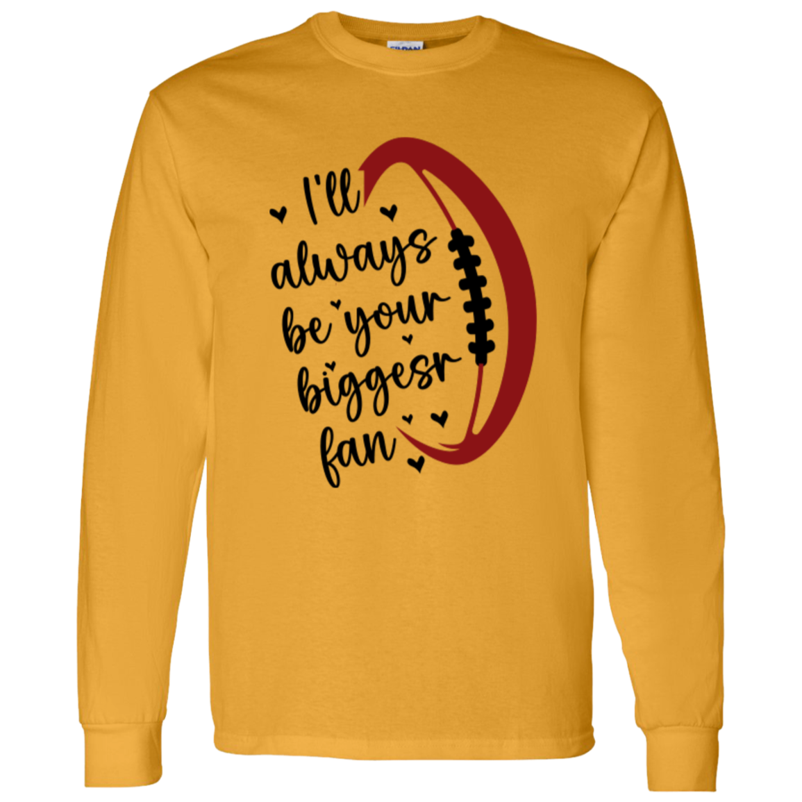 I'll Always Be Your Biggest Fan - LS T-Shirt 5.3 oz.