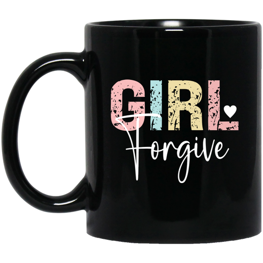 GIRL Forgive - 11oz Black Mug