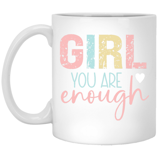 GIRL You Are Enough - 11oz White Mug