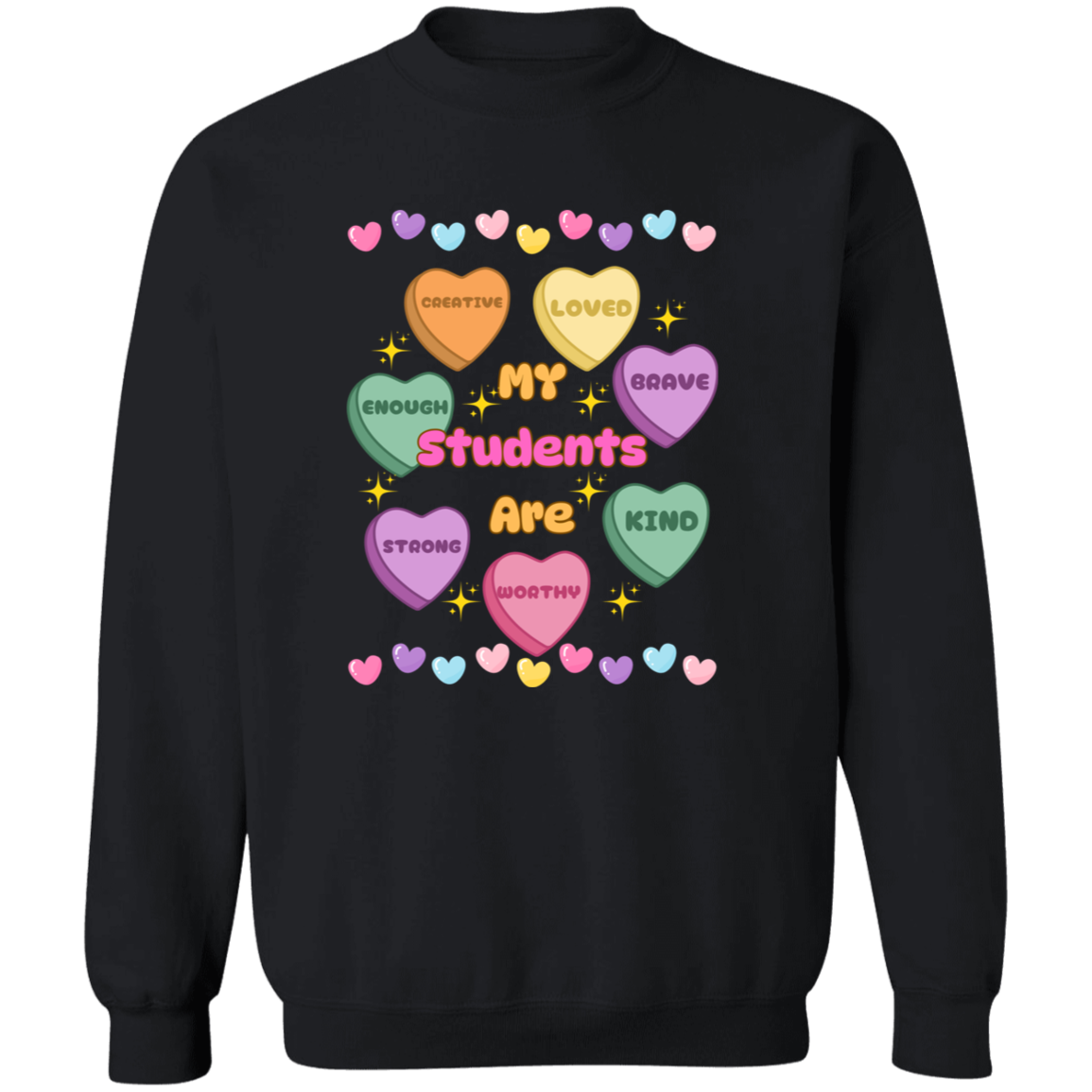 My Students Are...Valentine Affirmation Candy Hearts - T-Shirt | Sweatshirt | Hoodie