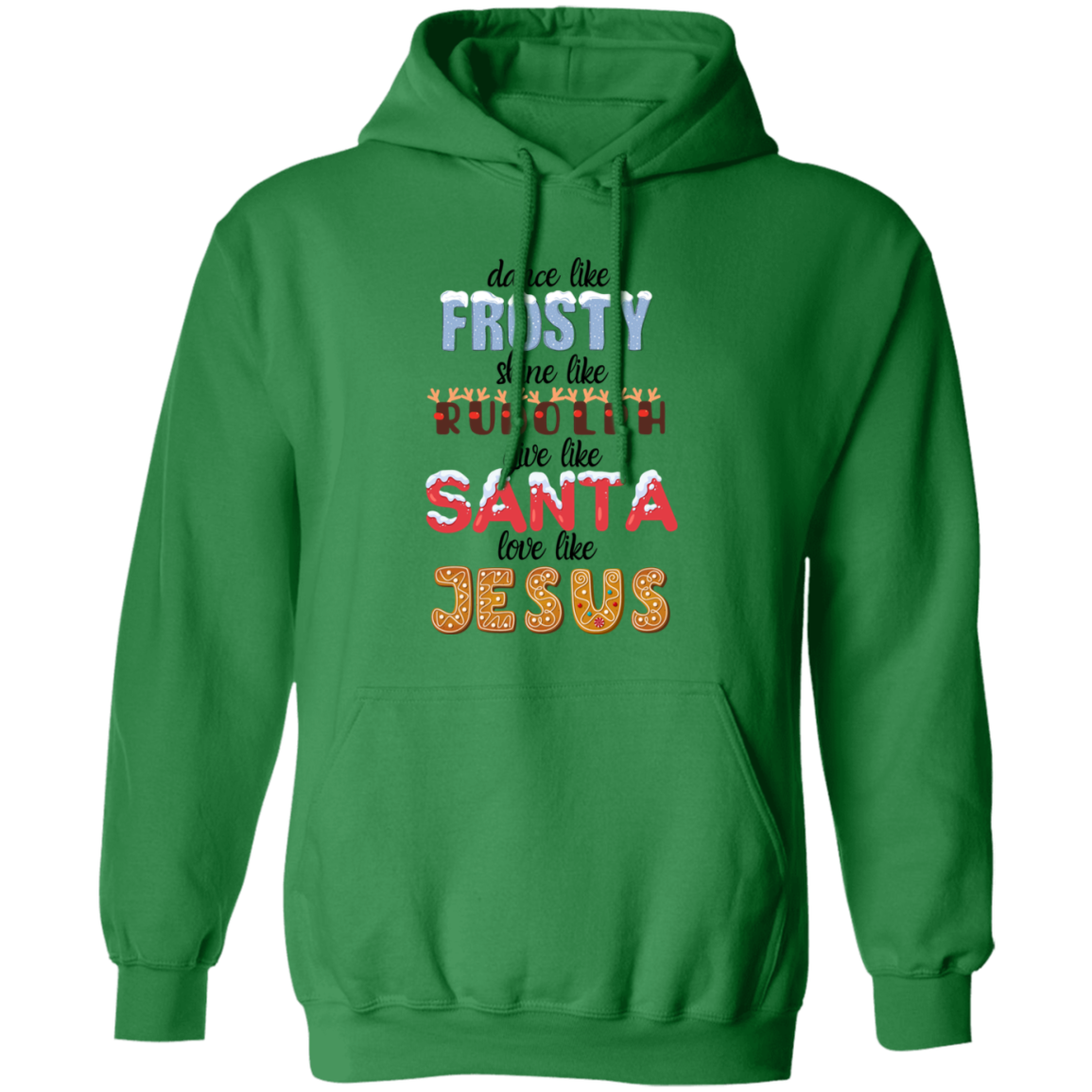 Dance Like Frosty, Shine like Rudolph, Give like Santa, Love Like Jesus - HOODIE | SWEATSHIRT | T-SHIRT