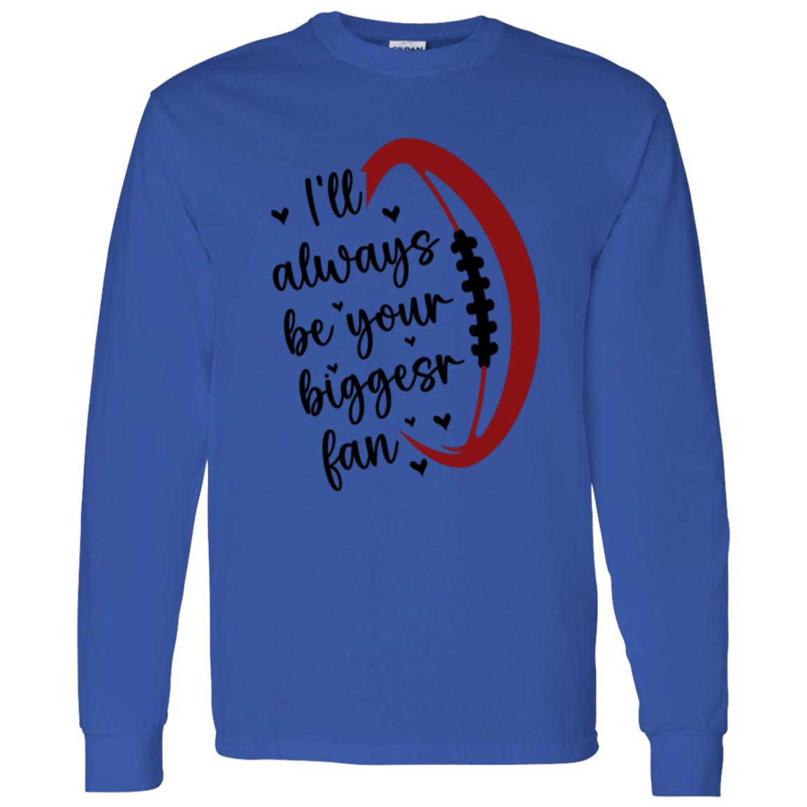 I'll Always Be Your Biggest Fan - LS T-Shirt 5.3 oz.