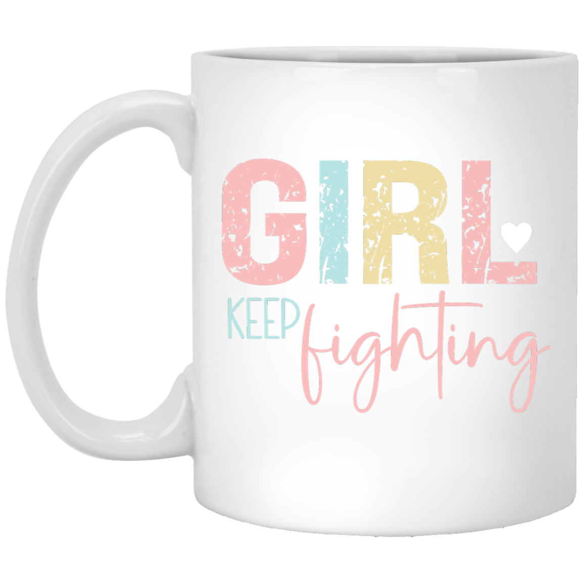 GIRL Keep Fighting - 11oz White Mug