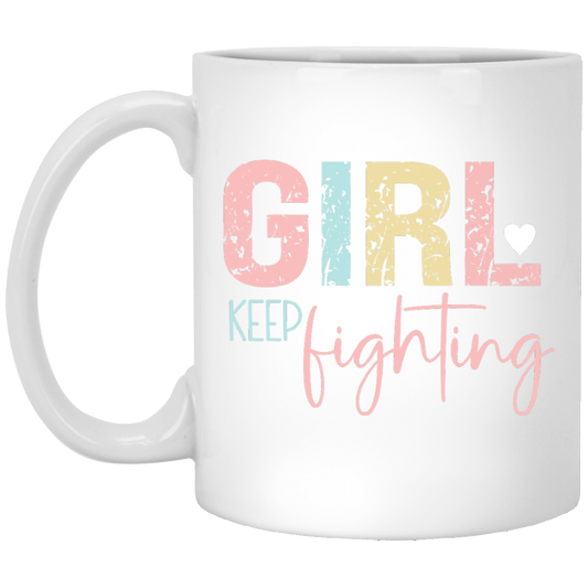 GIRL Keep Fighting - 11oz White Mug