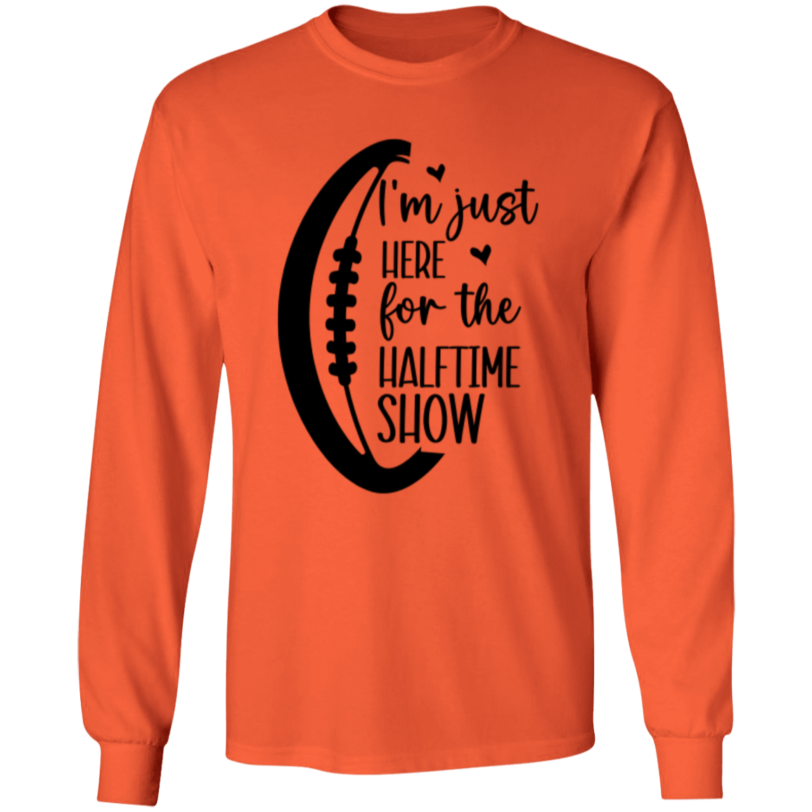 Here for the Halftime Show - LS T-Shirt 5.3 oz.