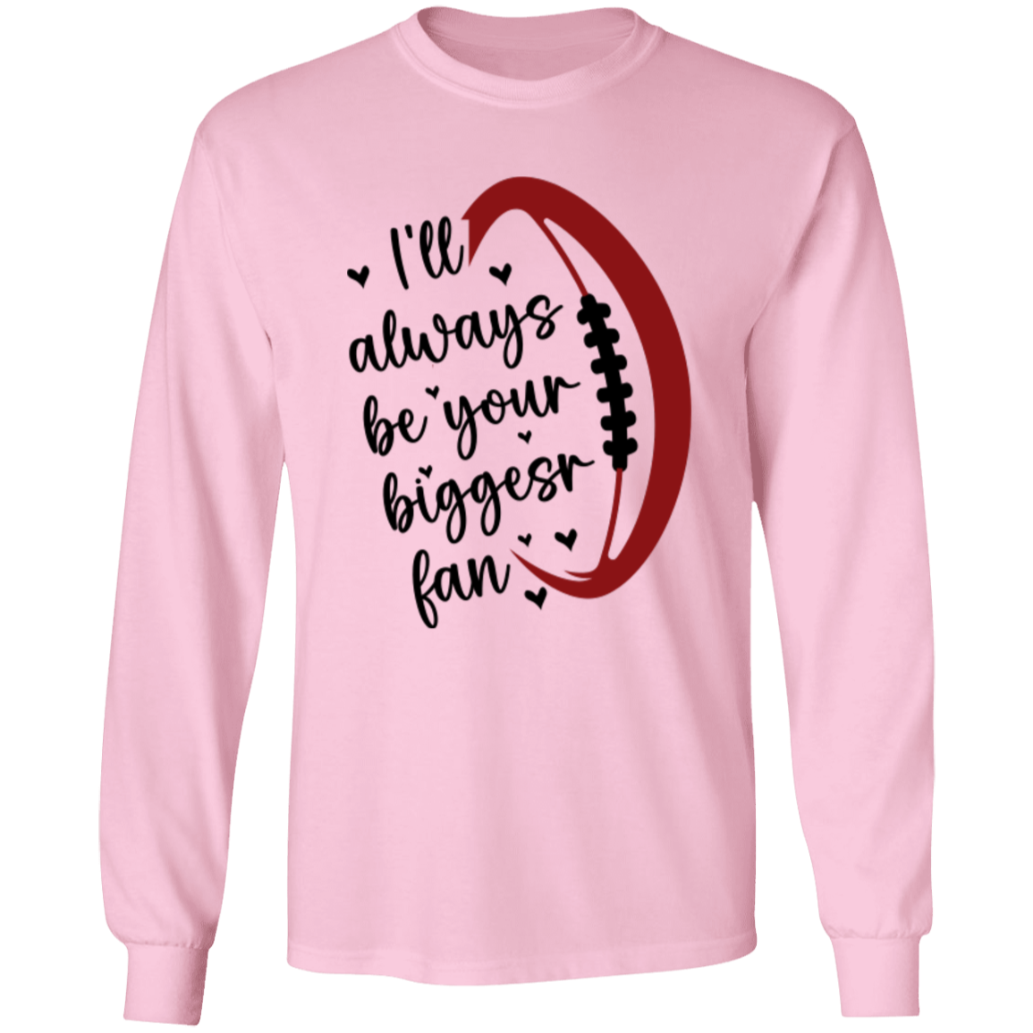 I'll Always Be Your Biggest Fan - LS T-Shirt 5.3 oz.