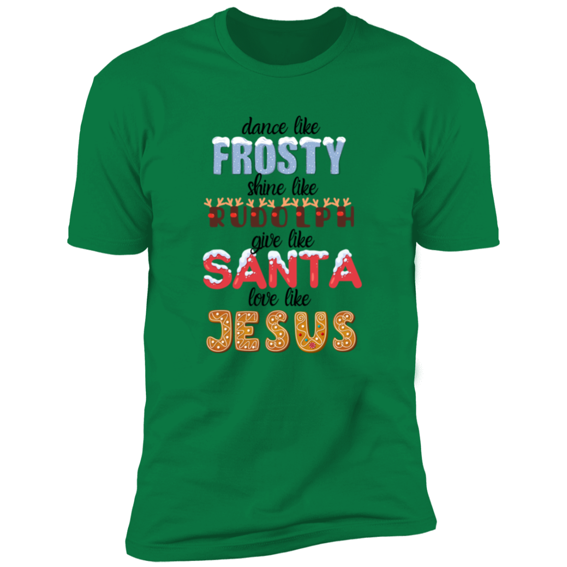 Dance Like Frosty, Shine like Rudolph, Give like Santa, Love Like Jesus - HOODIE | SWEATSHIRT | T-SHIRT