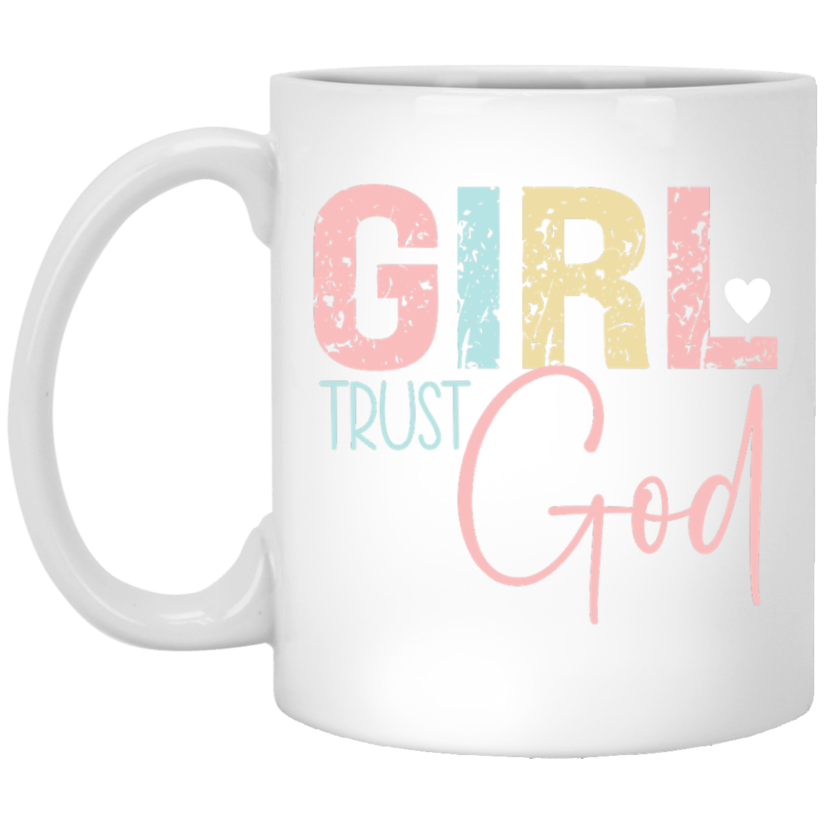 GIRL Trust God - 11oz White Mug