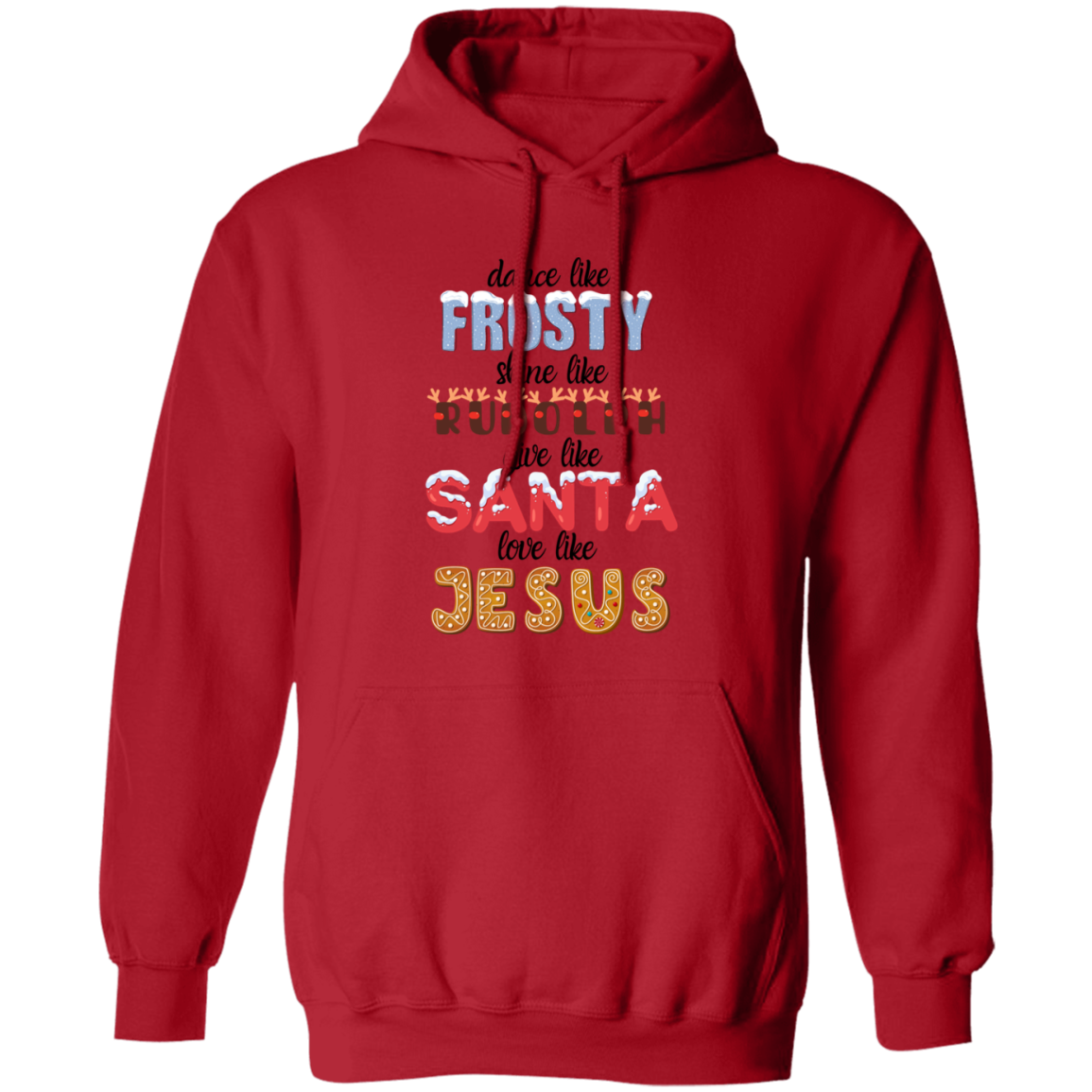 Dance Like Frosty, Shine like Rudolph, Give like Santa, Love Like Jesus - HOODIE | SWEATSHIRT | T-SHIRT