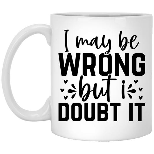 I May Be Wrong - 11oz White Mug