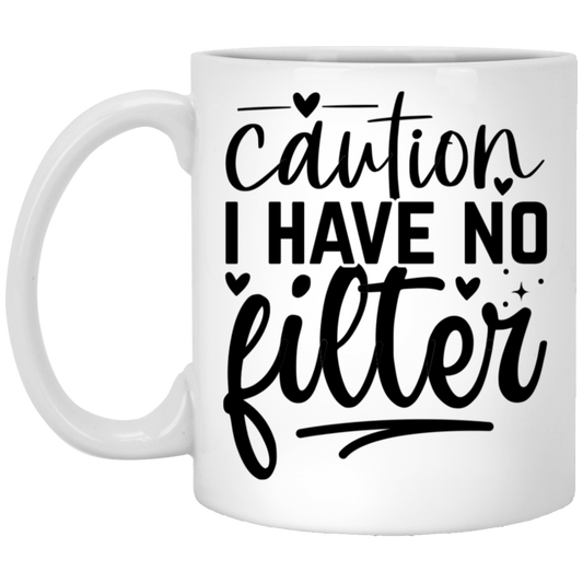 Caution I have no filter - 11oz White Mug